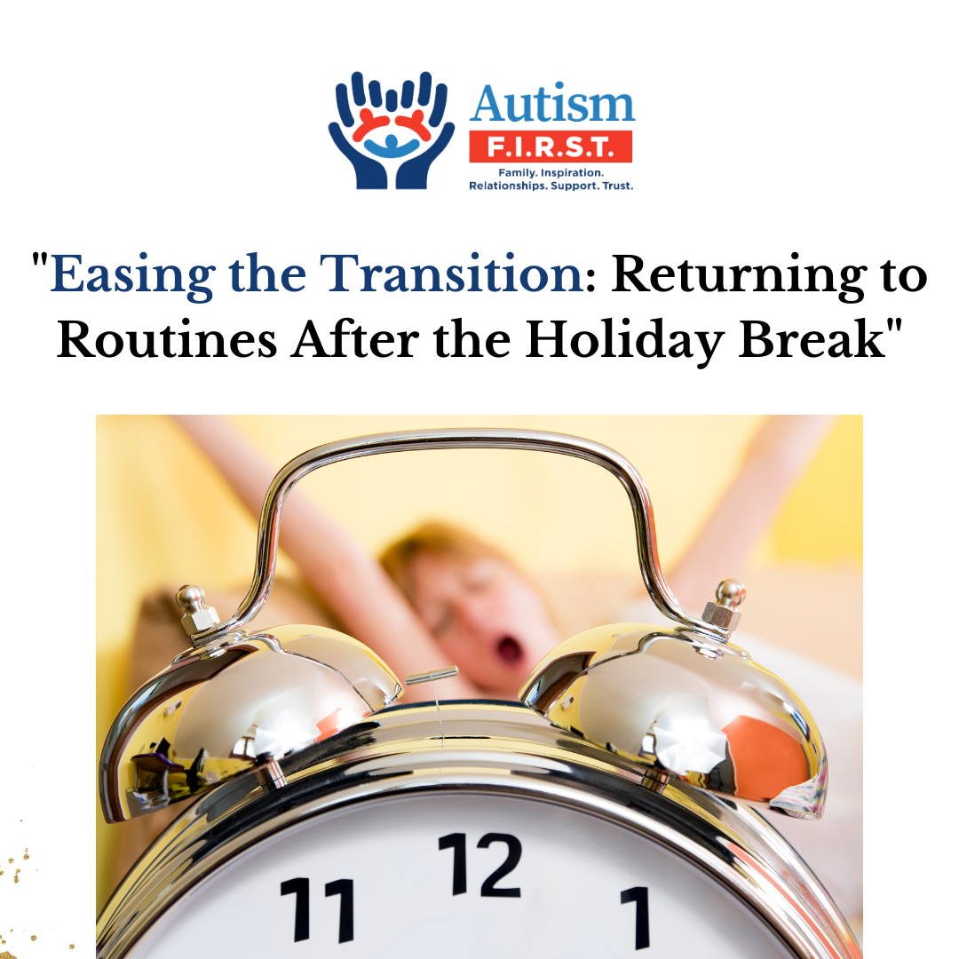 Easing the Transition: Returning to Routines After the Holiday Break for Individuals with Autism. Blog Post on Autism F.I.R.S.T. image shows title of blog post, the logo of Autism F.I.R.S.T. and a traditional clock with a person in the foreground waking up.